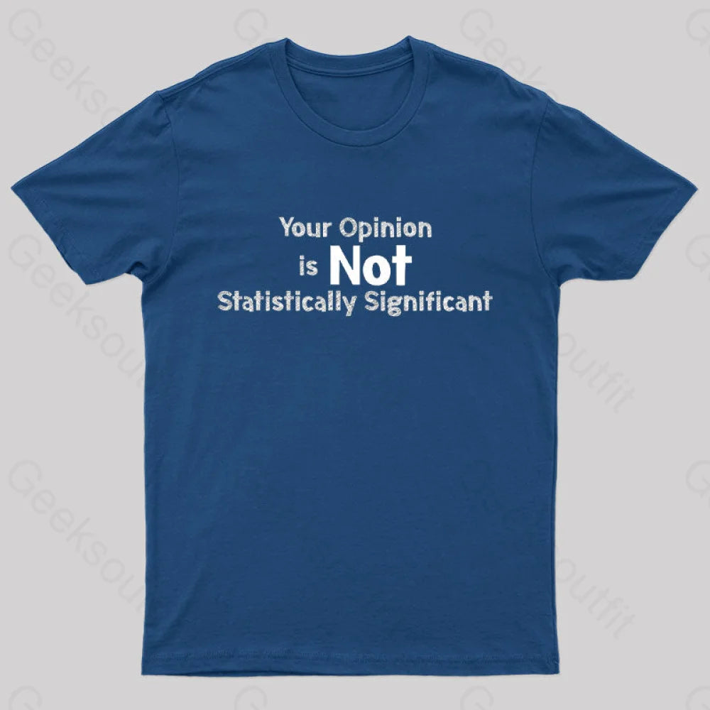 Your Opinion Is Not Statistically Significant Geek T-Shirt Navy / S