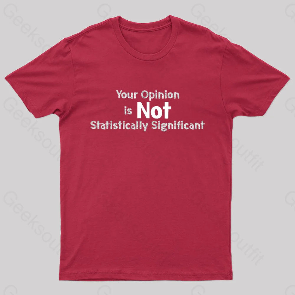 Your Opinion Is Not Statistically Significant Geek T-Shirt Red / S