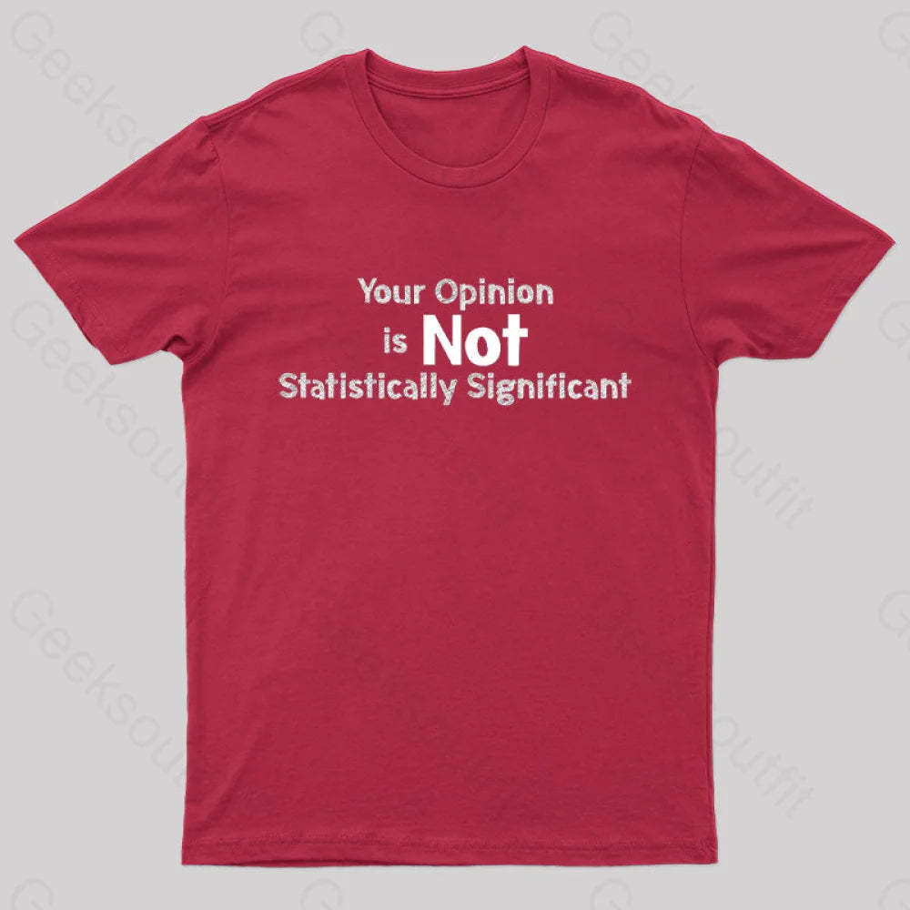 Your Opinion Is Not Statistically Significant Geek T-Shirt Red / S