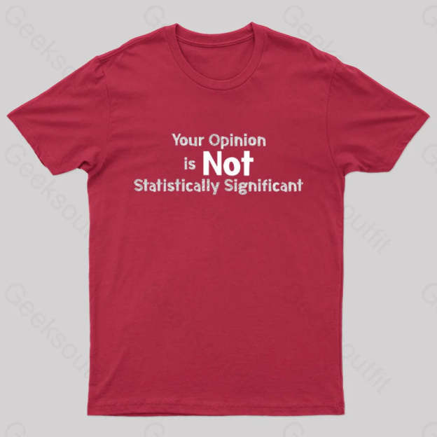 Your Opinion Is Not Statistically Significant Geek T-Shirt Red / S