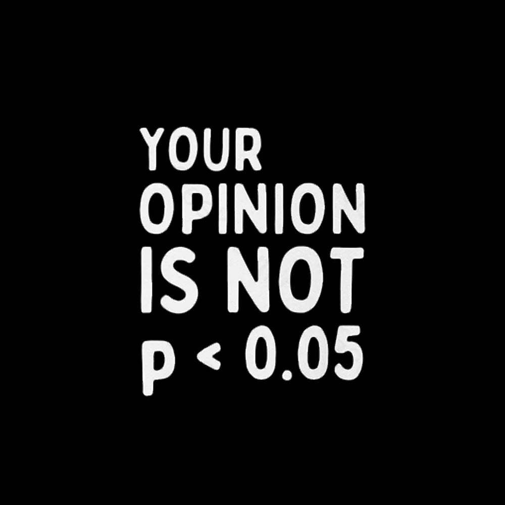 Your Opinion Is Not Statistically Significant P-Value Nerd T-Shirt