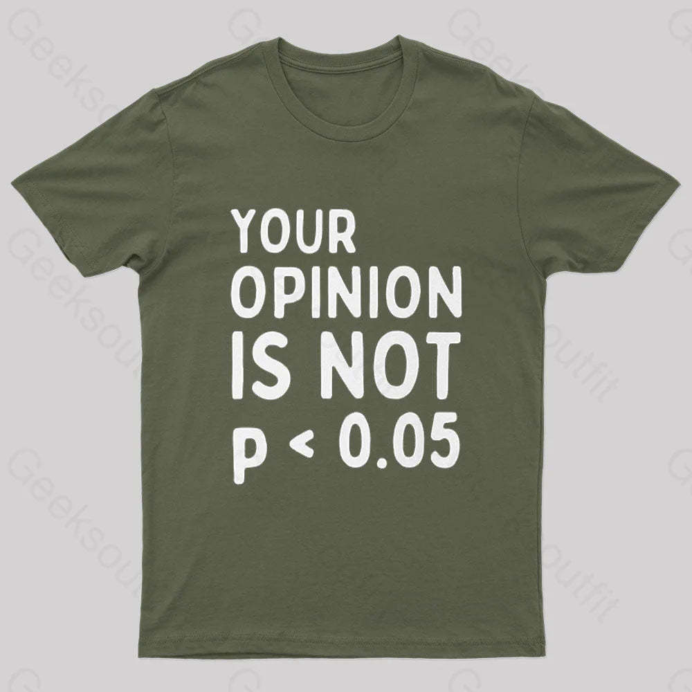 Your Opinion Is Not Statistically Significant P-Value Nerd T-Shirt Army Green / S
