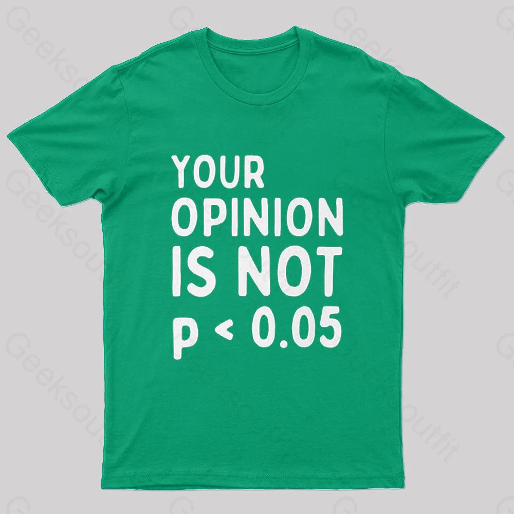 Your Opinion Is Not Statistically Significant P-Value Nerd T-Shirt Green / S