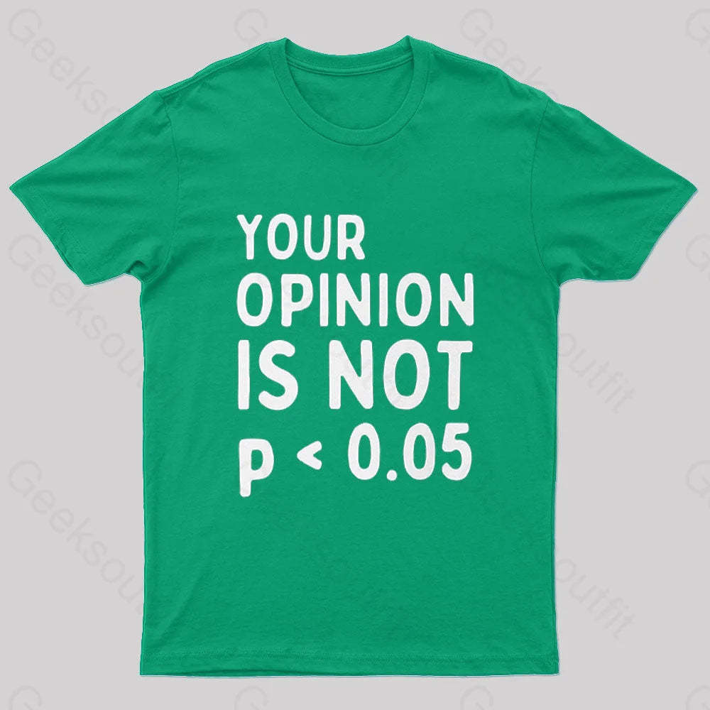 Your Opinion Is Not Statistically Significant P-Value Nerd T-Shirt Green / S