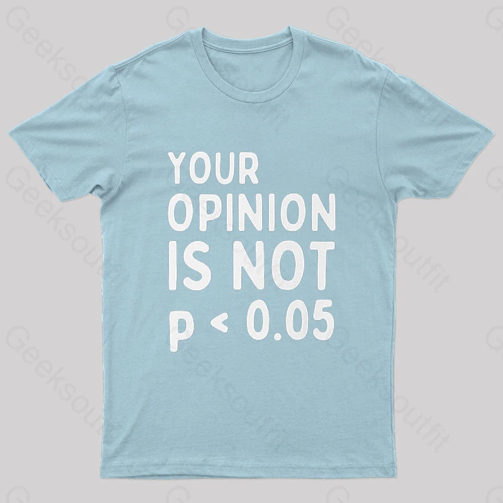 Your Opinion Is Not Statistically Significant P-Value Nerd T-Shirt Light Blue / S