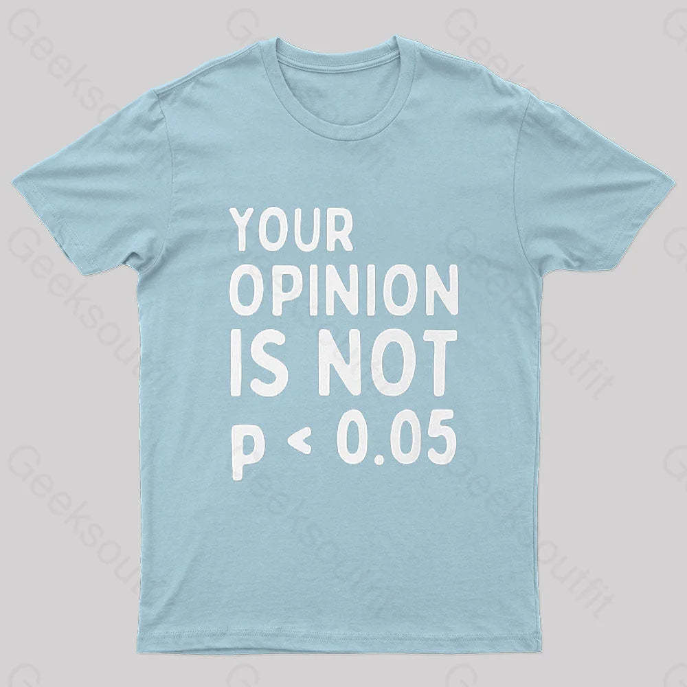 Your Opinion Is Not Statistically Significant P-Value Nerd T-Shirt Light Blue / S