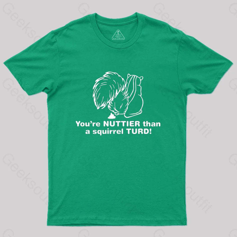 You’re Nuttier Than A Squirrel Turd T-Shirt Green / S