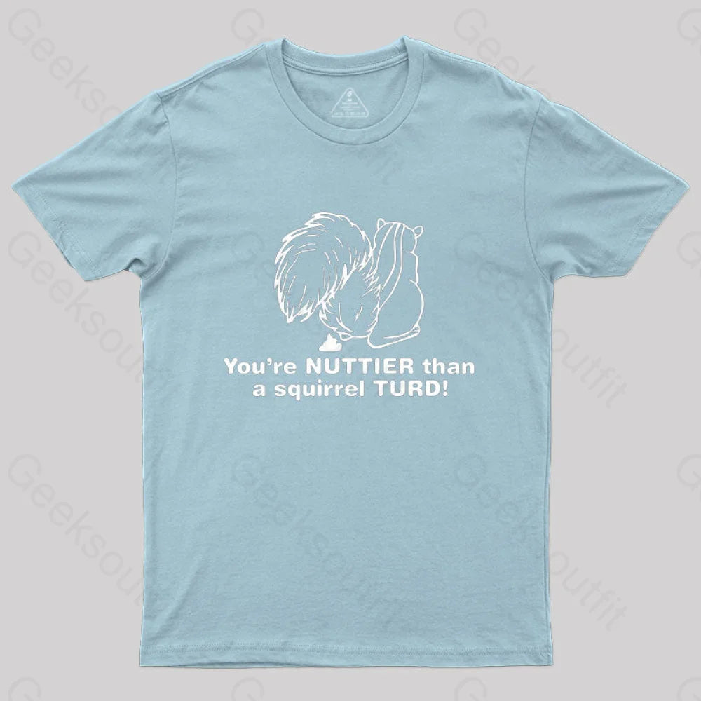 You’re Nuttier Than A Squirrel Turd T-Shirt Light Blue / S