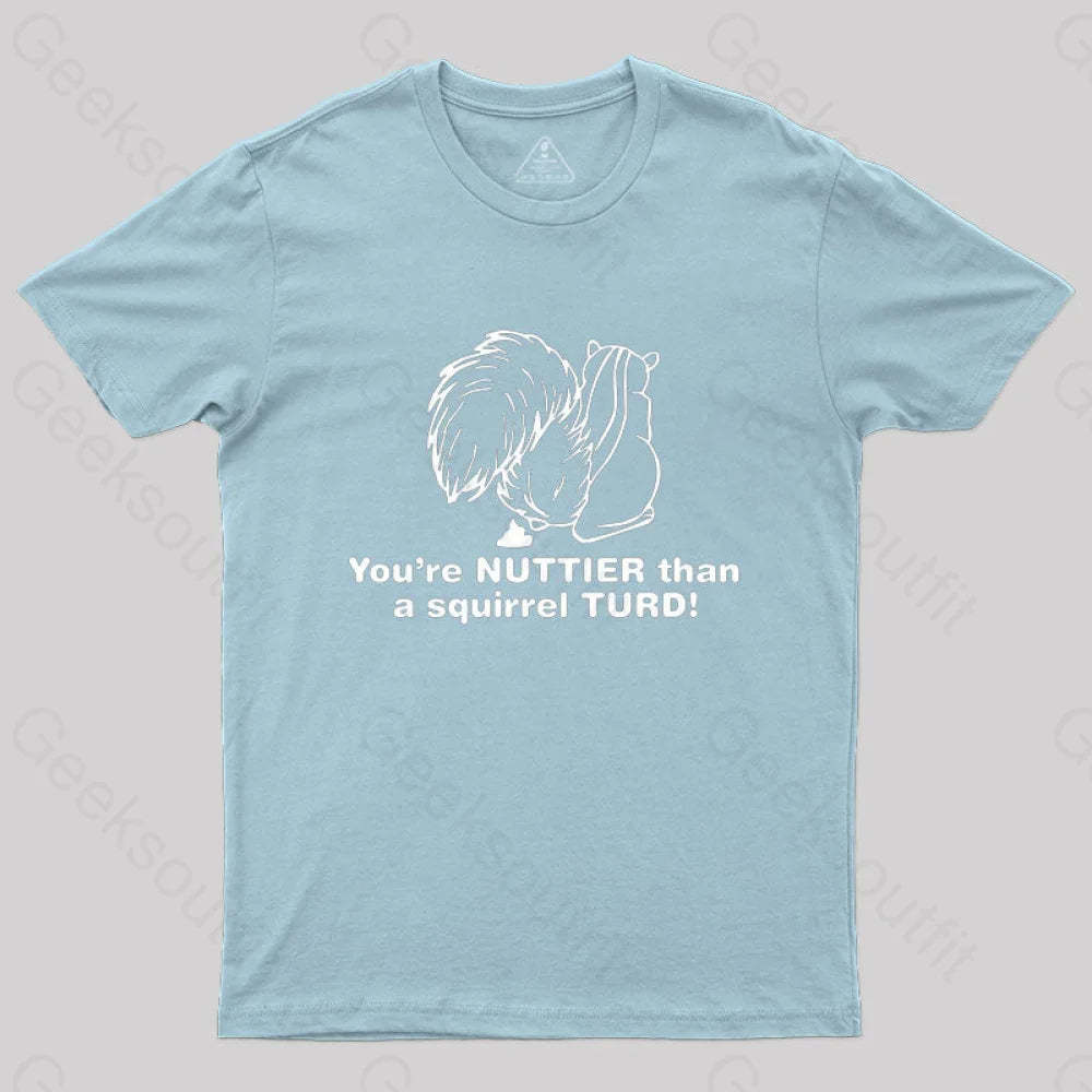 You’re Nuttier Than A Squirrel Turd T-Shirt Light Blue / S