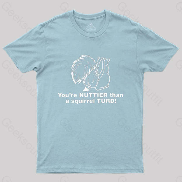 You’re Nuttier Than A Squirrel Turd T-Shirt Light Blue / S