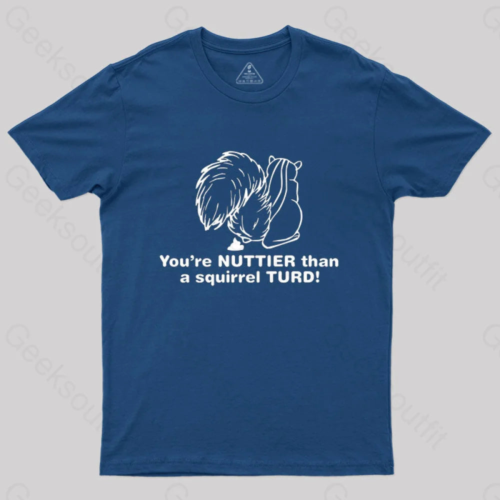 You’re Nuttier Than A Squirrel Turd T-Shirt Navy / S