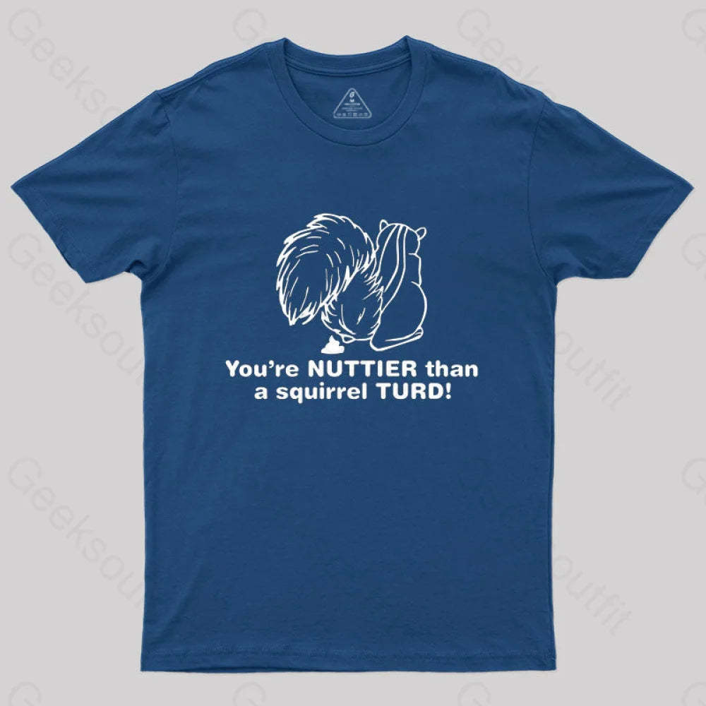 You’re Nuttier Than A Squirrel Turd T-Shirt Navy / S