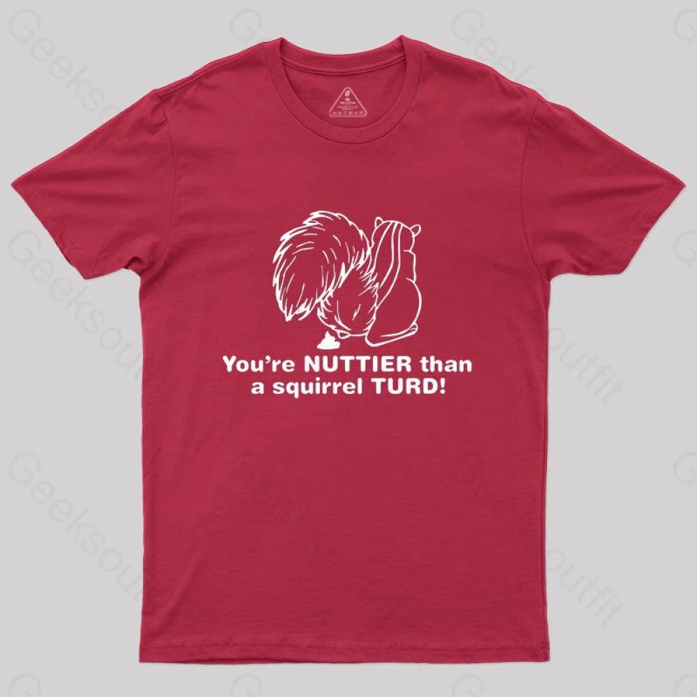 You’re Nuttier Than A Squirrel Turd T-Shirt Red / S