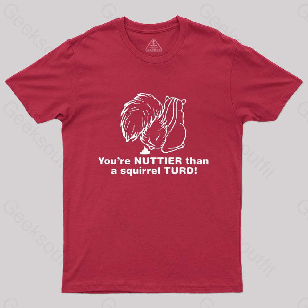 You’re Nuttier Than A Squirrel Turd T-Shirt Red / S