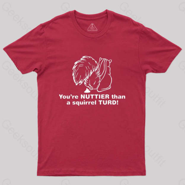 You’re Nuttier Than A Squirrel Turd T-Shirt Red / S