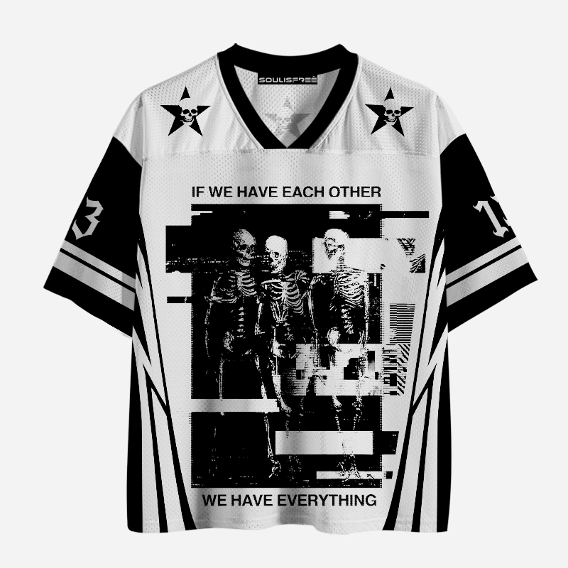 Soulisfree IF WE HAVE EACH OTHER WE HAVE EVERYTHING Mesh Jersey