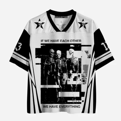 Soulisfree IF WE HAVE EACH OTHER WE HAVE EVERYTHING Mesh Jersey