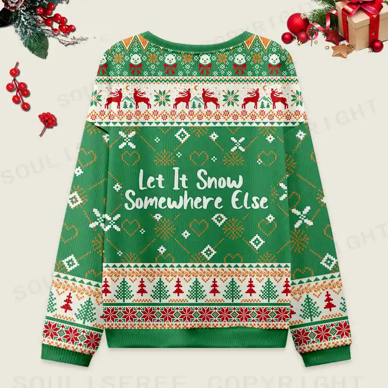 Let It Snow Somewhere Else Ugly Christmas Knit Sweatshirt