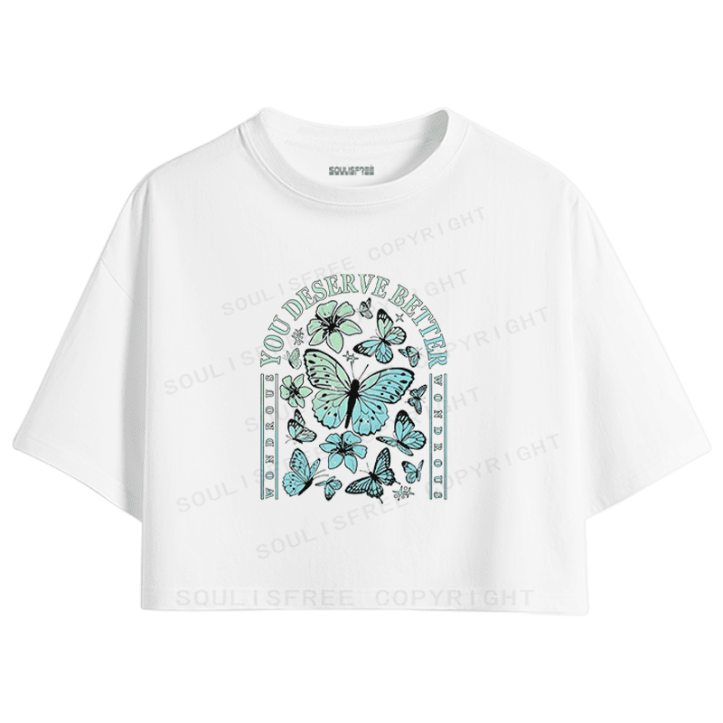 Soulisfree You Deserve Better Butterfly Floral Inspirational Crop Tee