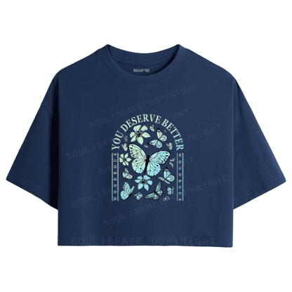 Soulisfree You Deserve Better Butterfly Floral Inspirational Crop Tee