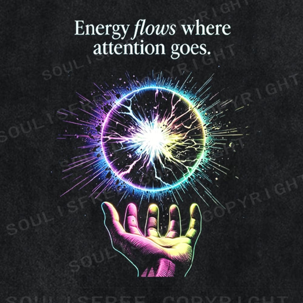 Soulisfree Energy Flow where attention goes Washed Tee