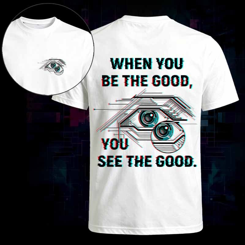 Soulisfree WHEN YOU BE THE GOOD, YOU SEE THE GOOD Classic Tee