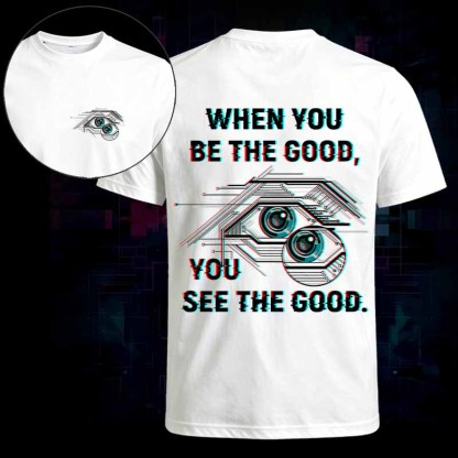 Soulisfree WHEN YOU BE THE GOOD, YOU SEE THE GOOD Classic Tee