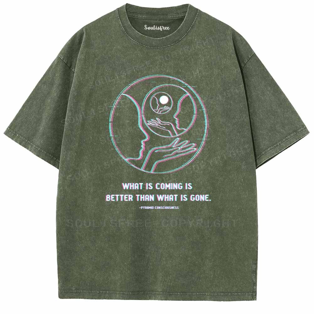 Soulisfree  WHAT IS COMING IS BETTER THAN WHAT IS GONE Washed Tee