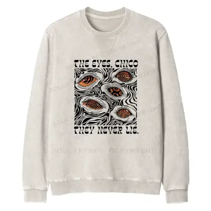 The Eyes Chico . They Never Lie Fit Washed Sweatshirt