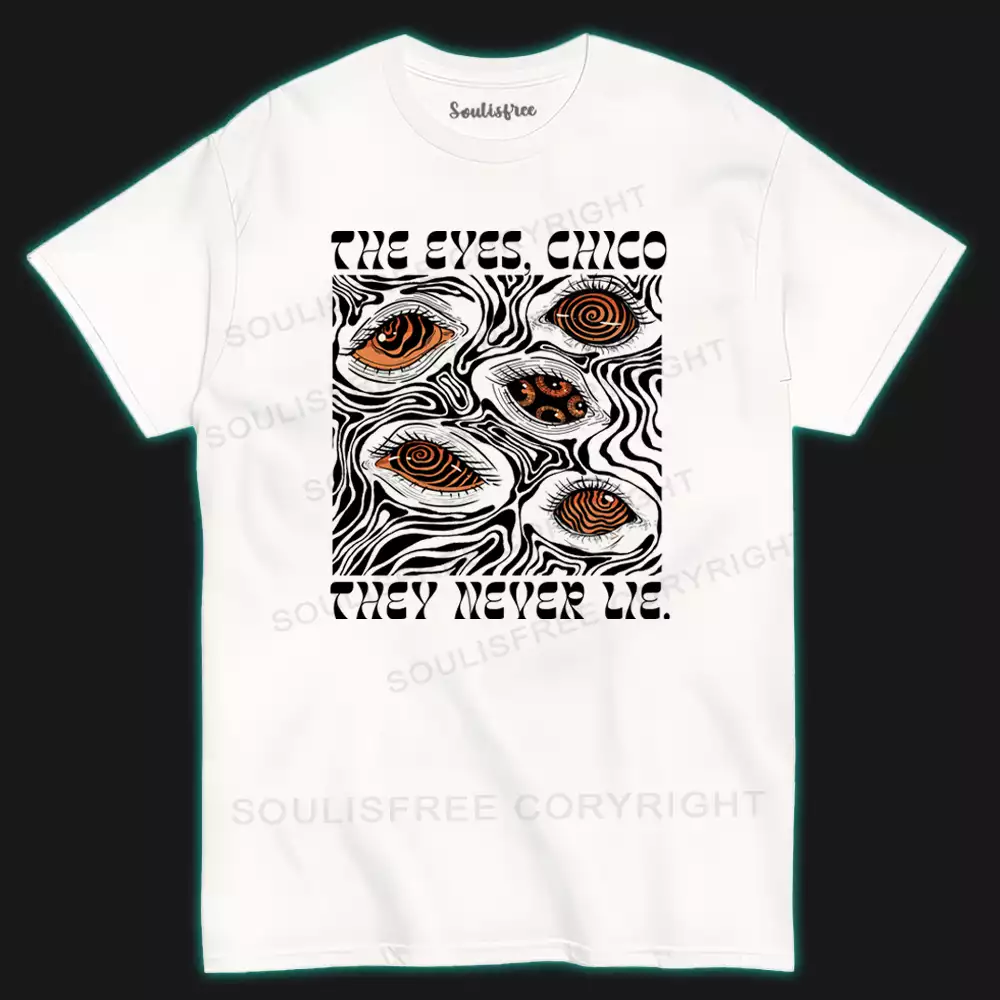 The Eyes Chico . They Never Lie  I T-shirt