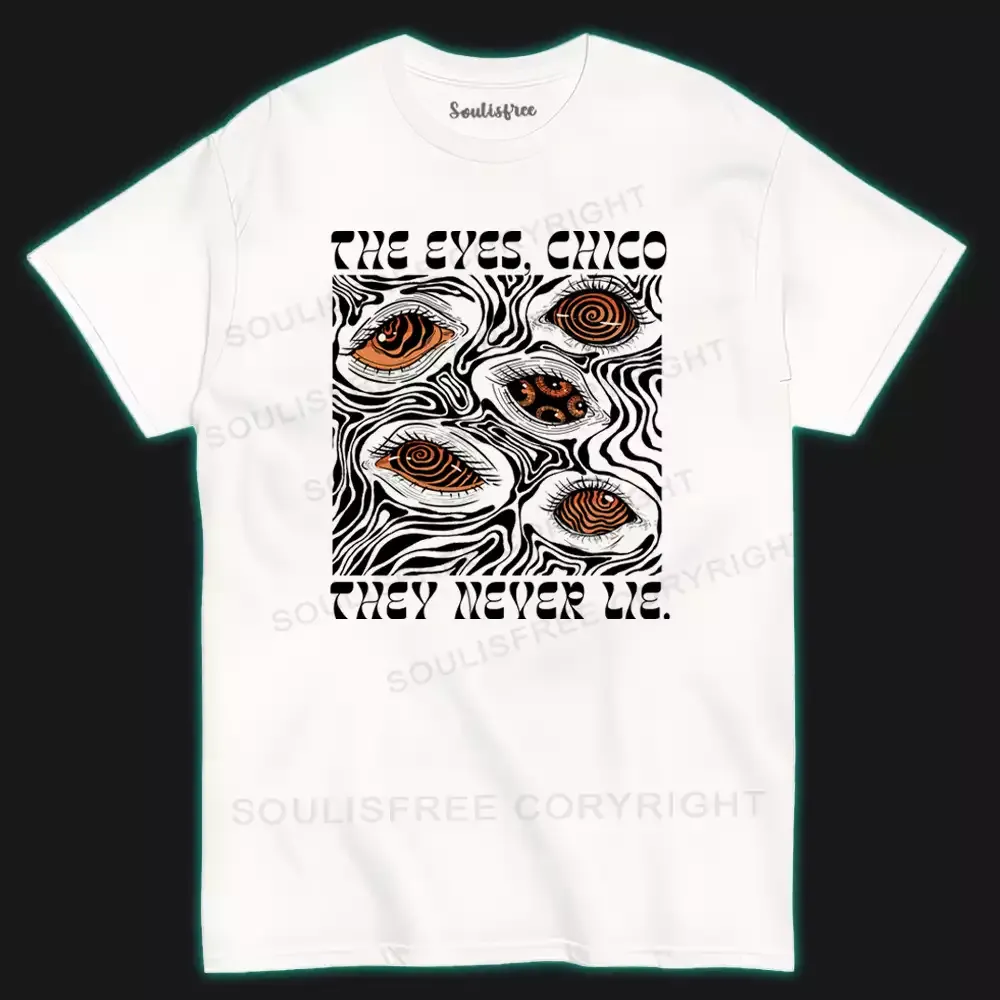 Designed The Eyes Chico . They Never Lie I T-shirt