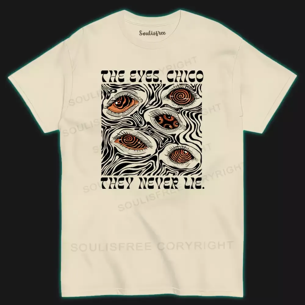 The Eyes Chico . They Never Lie I T-shirt
