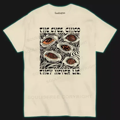 The Eyes Chico . They Never Lie  I T-shirt