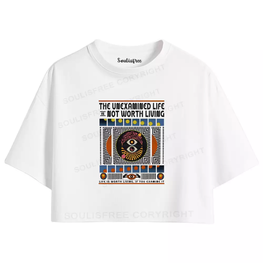 The Unexamined Life Not Worth Living Crop Top