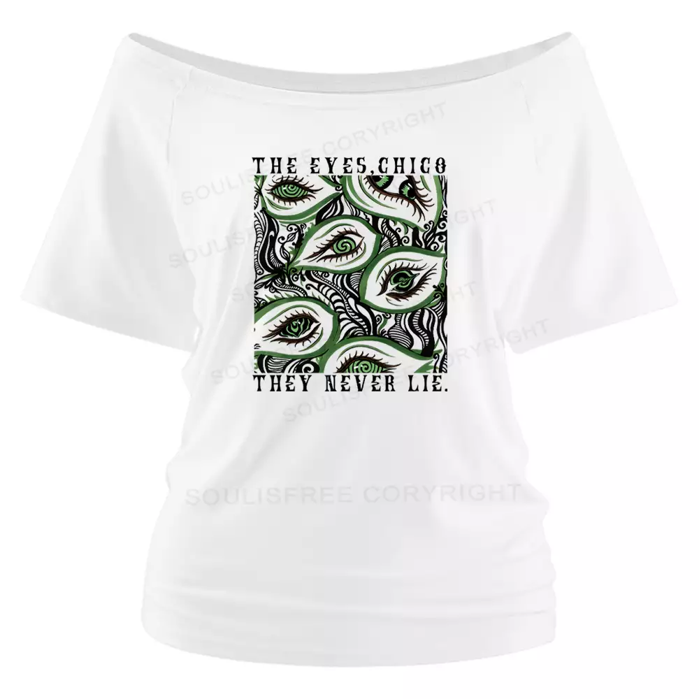 The Eyes,Chico They Never Lie. Off Shoulder Top