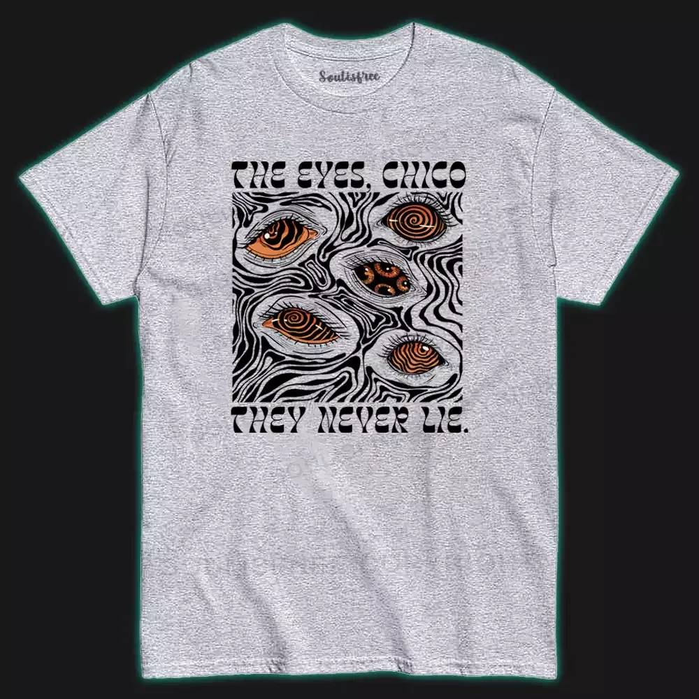 The Eyes Chico . They Never Lie I T-shirt