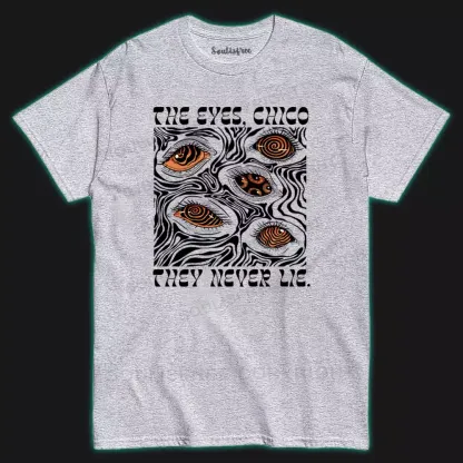 The Eyes Chico . They Never Lie  I T-shirt