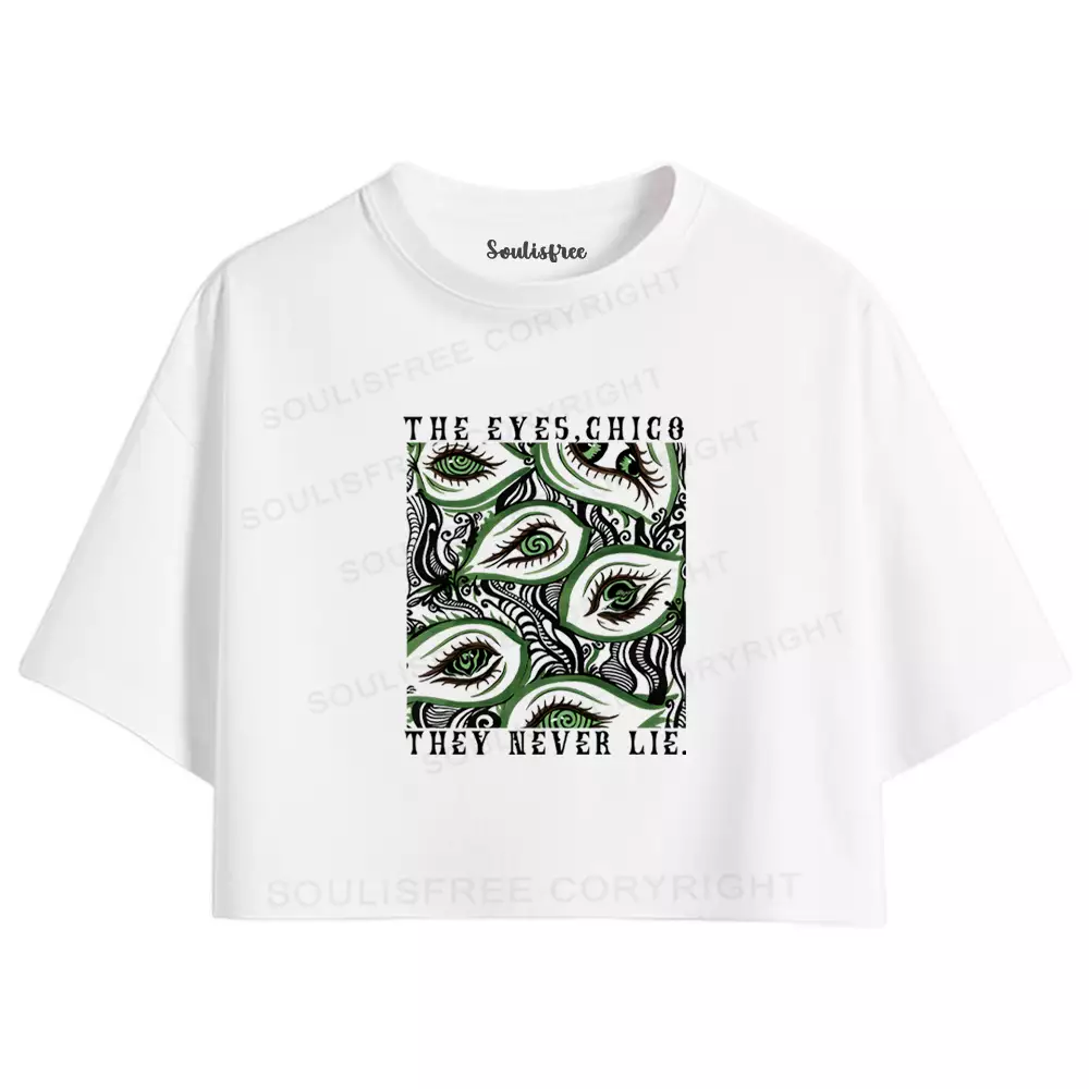 The Eyes,Chico They Never Lie. Crop Top