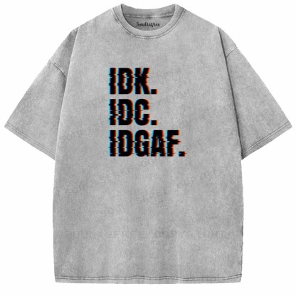 Soulisfree  IDK. IDC. IDGAF. Washed Tee
