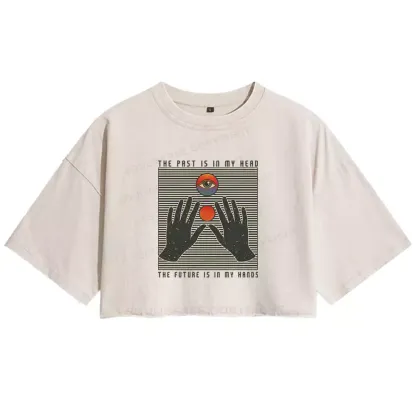 THE PAST IS IN MY HEAD, THE FUTURE IS IN MY HANDS Washed Crop T-shirt