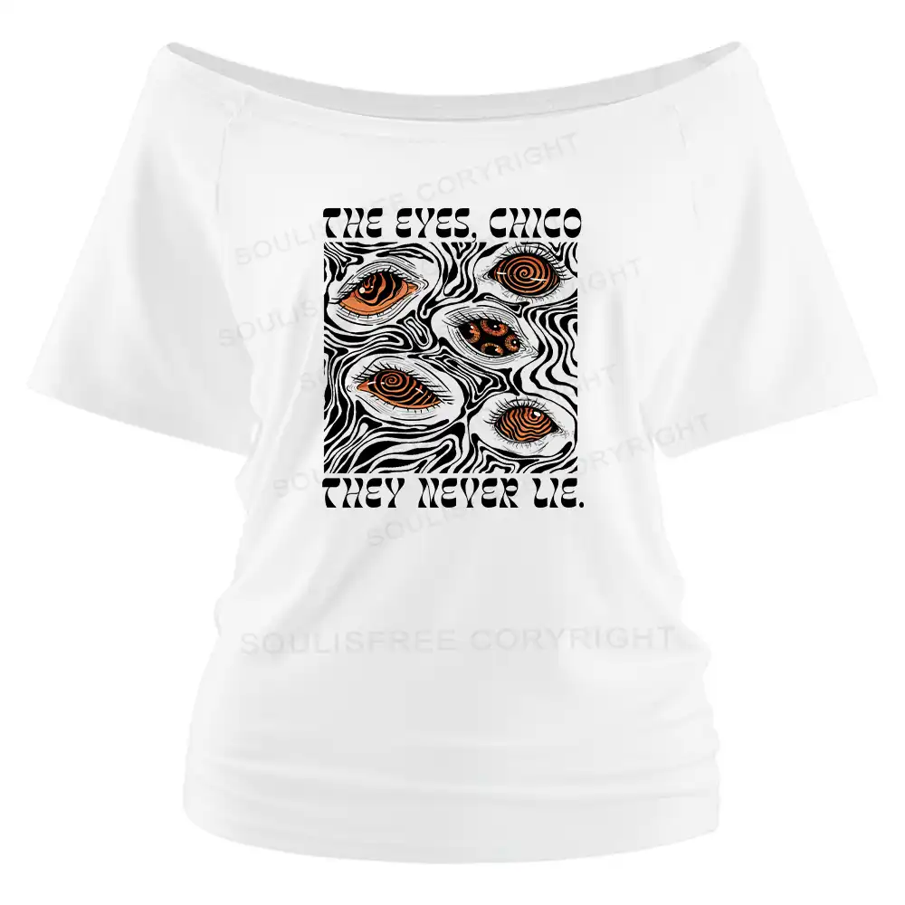 The Eyes Chico . They Never Lie Off Shoulder Top