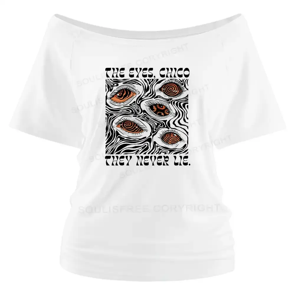 The Eyes Chico . They Never Lie Off Shoulder Top