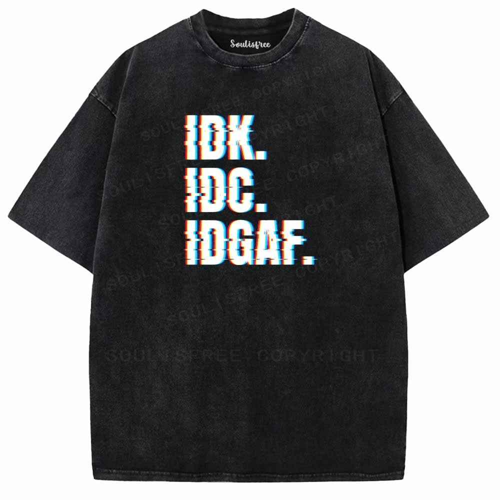 Soulisfree  IDK. IDC. IDGAF. Washed Tee