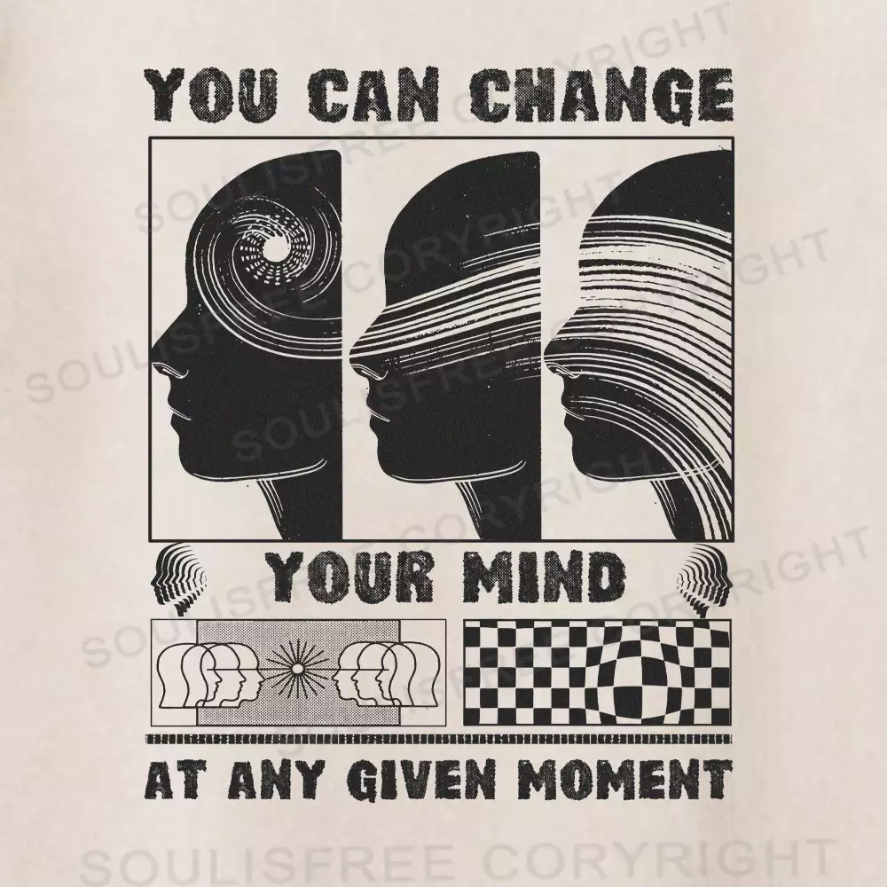 YOU CAN CHANGE YOUR MIND AT ANY GIVEN MOMENT Washed T-shirt