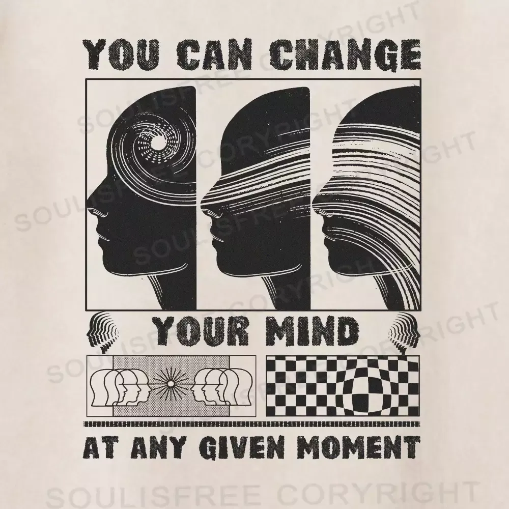 YOU CAN CHANGE YOUR MIND AT ANY GIVEN MOMENT Washed T-shirt