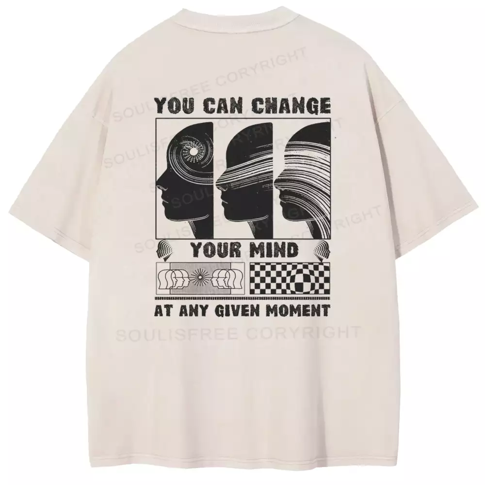 YOU CAN CHANGE YOUR MIND AT ANY GIVEN MOMENT Washed T-shirt
