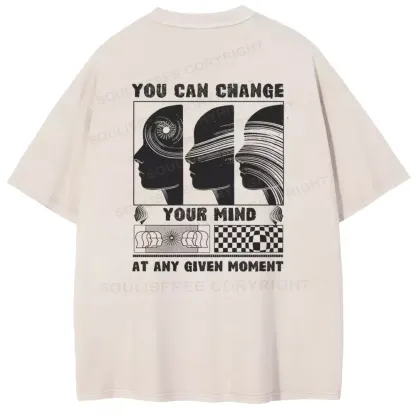 YOU CAN CHANGE YOUR MIND AT ANY GIVEN MOMENT Washed T-shirt