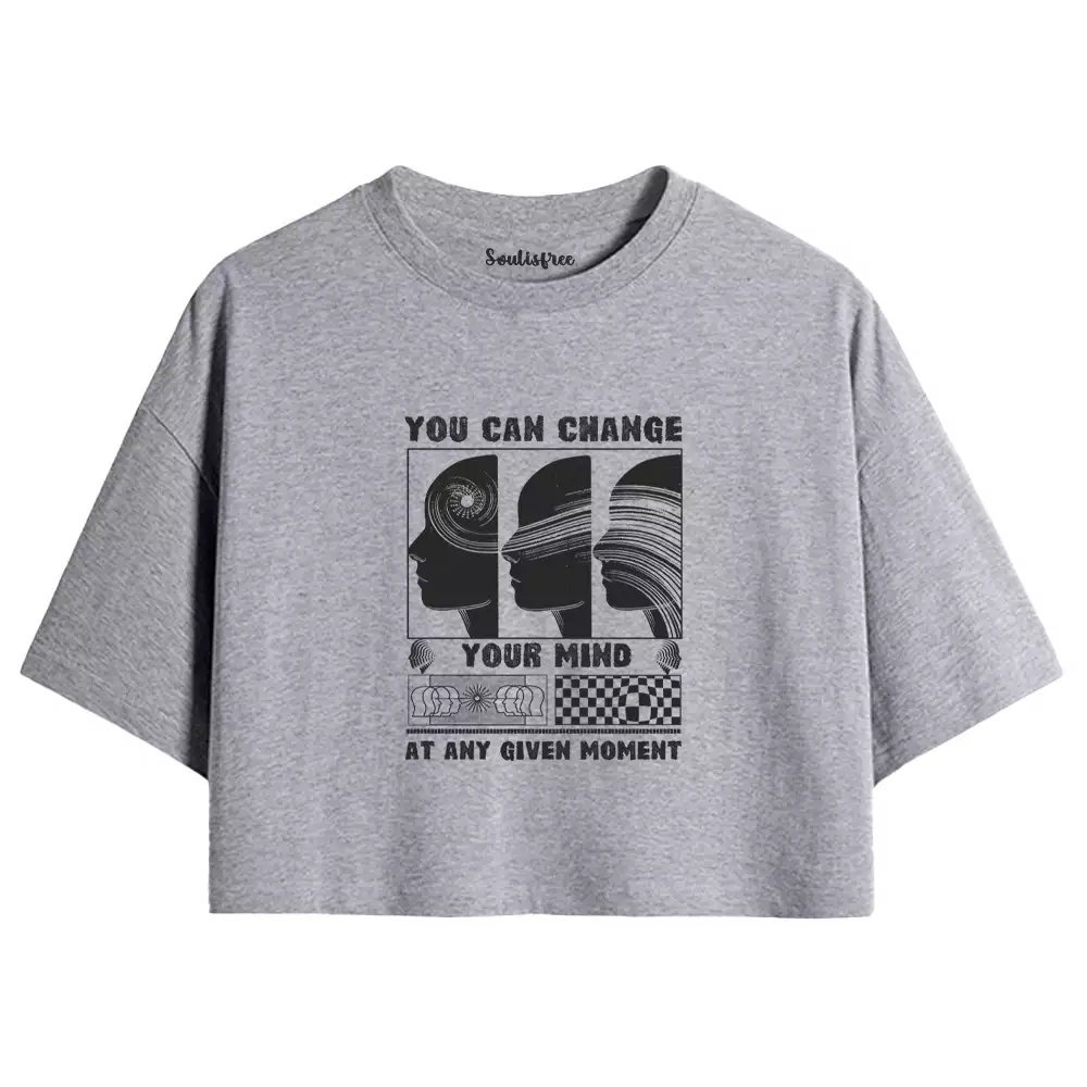 You can change your mind at any given moment Crop Top 