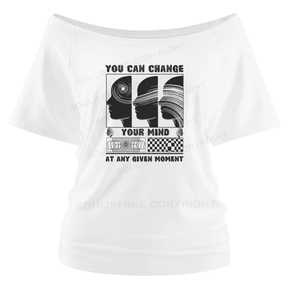 You can change your mind at any given moment Off Shoulder Top