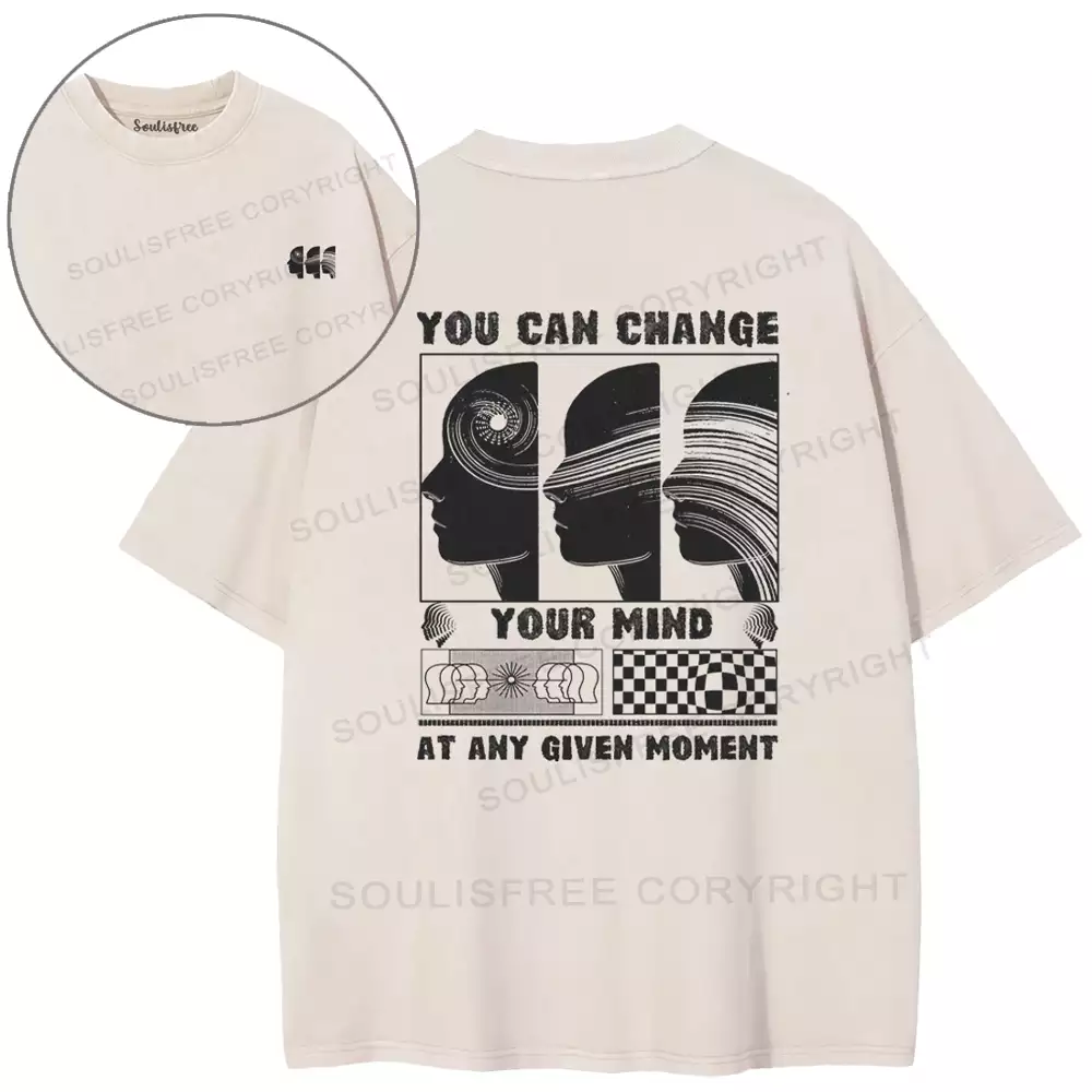 YOU CAN CHANGE YOUR MIND AT ANY GIVEN MOMENT Washed T-shirt